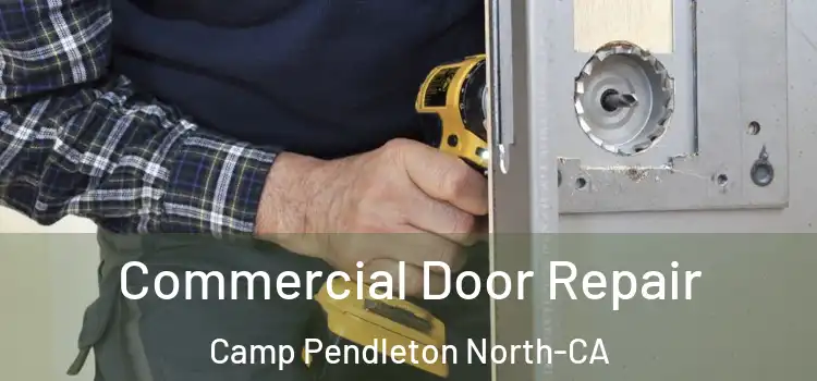  Commercial Door Repair Camp Pendleton North-CA
