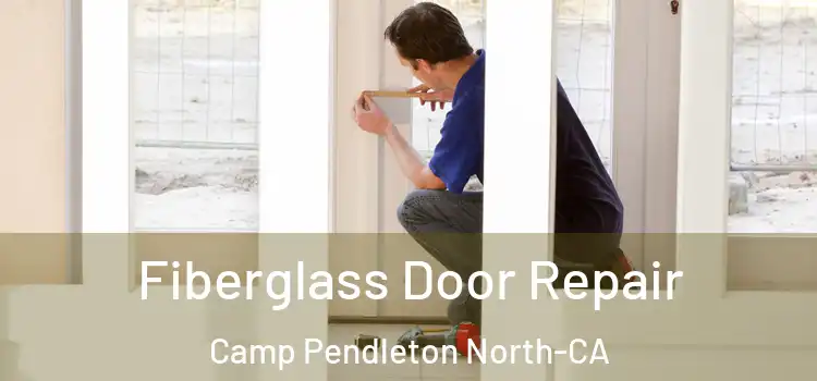 Fiberglass Door Repair Camp Pendleton North-CA