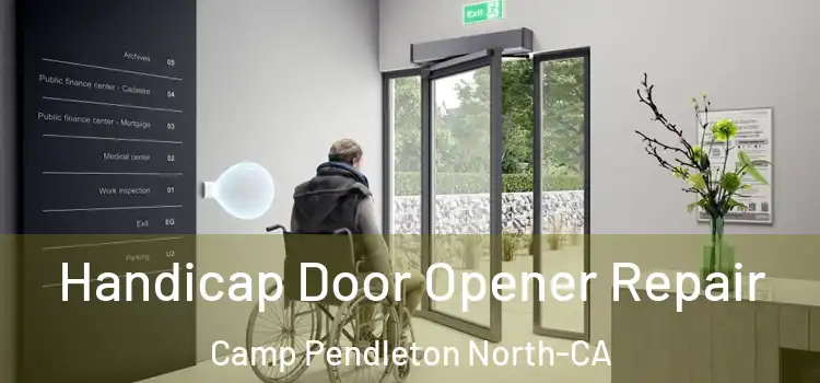  Handicap Door Opener Repair Camp Pendleton North-CA