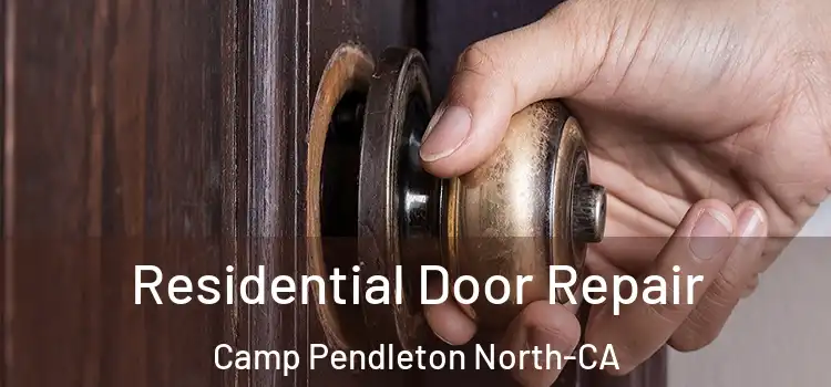  Residential Door Repair Camp Pendleton North-CA